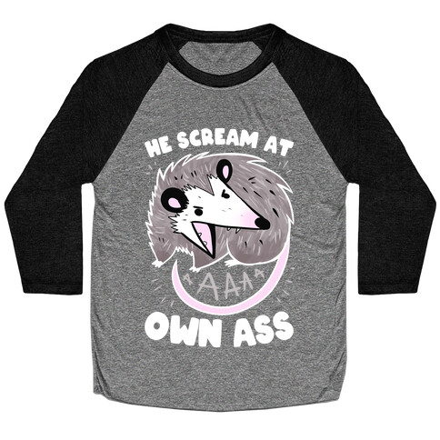 He Scream At Own Ass Baseball Tee