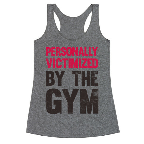 Personally Victimized By The Gym Racerback Tank Top