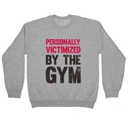 Personally Victimized By The Gym Pullover