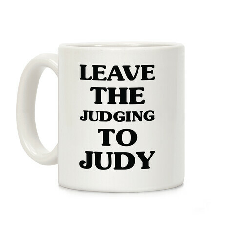 Leave the Judging To Judy Coffee Mug