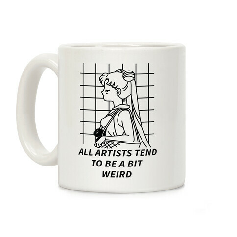 All Artist Tend To Be a Bit Weird Coffee Mug