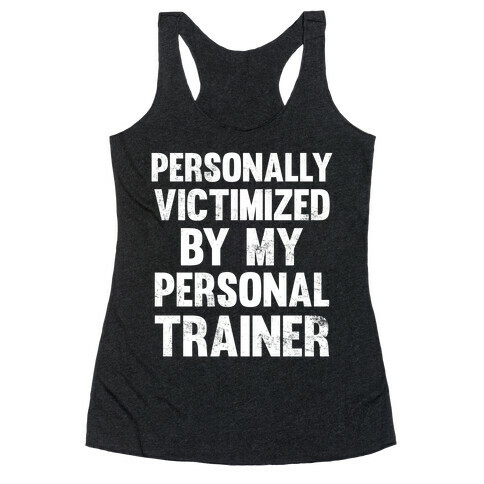 Personally Victimized By My Personal Trainer (White Ink) Racerback Tank Top