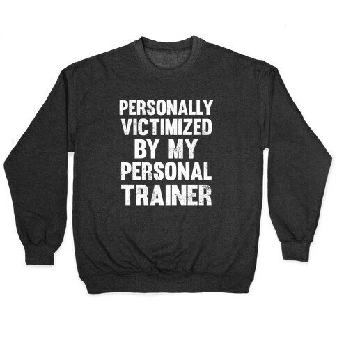 Personally Victimized By My Personal Trainer (White Ink) Pullover