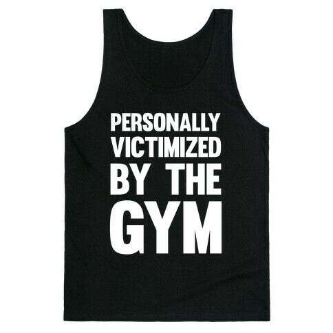 Personally Victimized By The Gym (White Ink) Tank Top