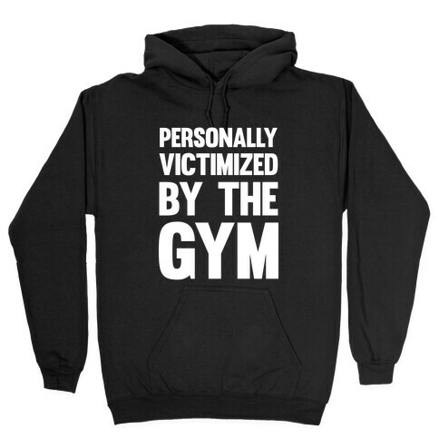 Personally Victimized By The Gym (White Ink) Hooded Sweatshirt