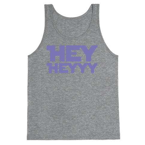 Hey Heyyy Parody Tank Top