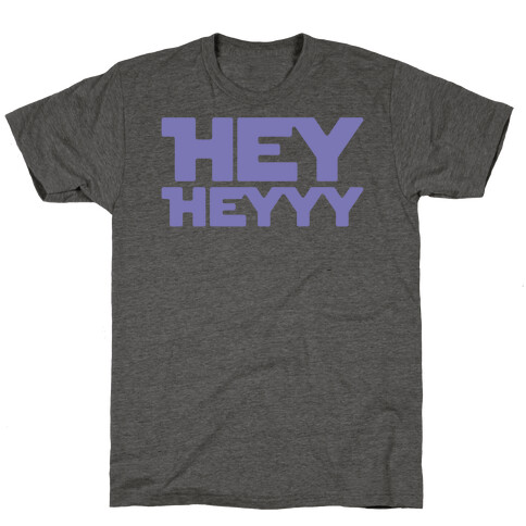 Hey Heyyy Parody T-Shirt