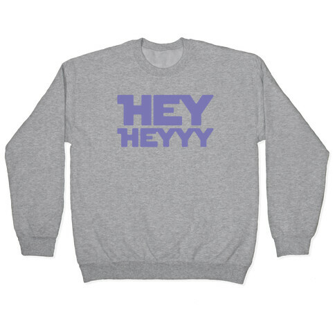 Hey Heyyy Parody Pullover