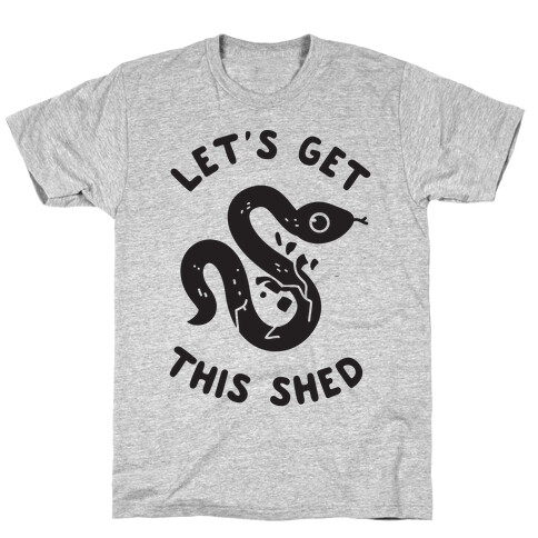 Let's Get This Shed T-Shirt