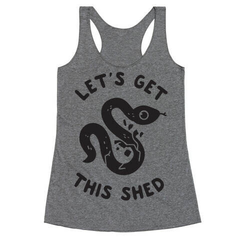 Let's Get This Shed Racerback Tank Top