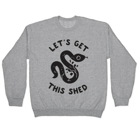 Let's Get This Shed Pullover