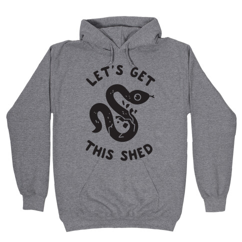 Let's Get This Shed Hooded Sweatshirt