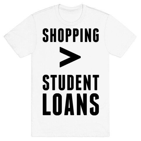 Shopping over Student Loans T-Shirt