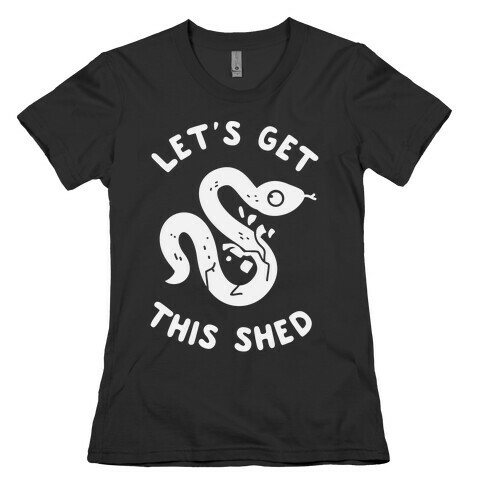 Let's Get This Shed Womens T-Shirt