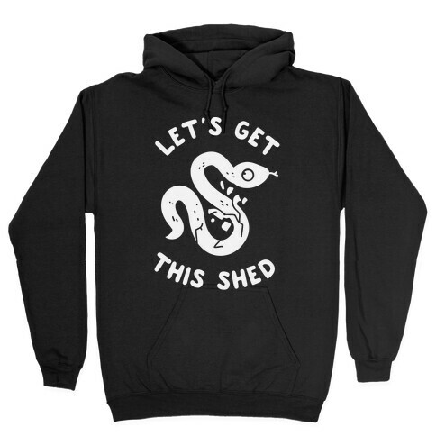 Let's Get This Shed Hooded Sweatshirt