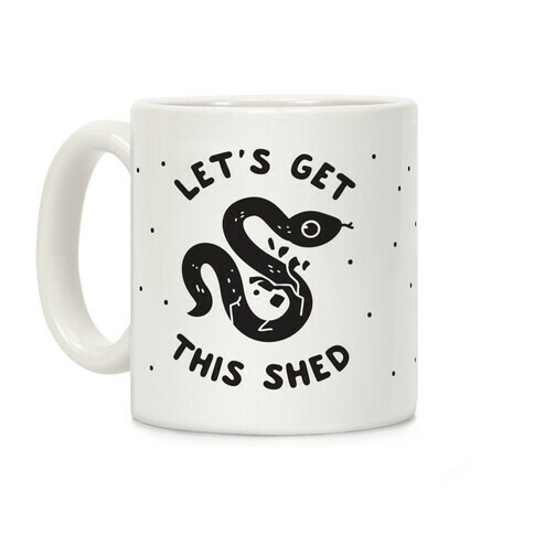 Let's Get This Shed Coffee Mug