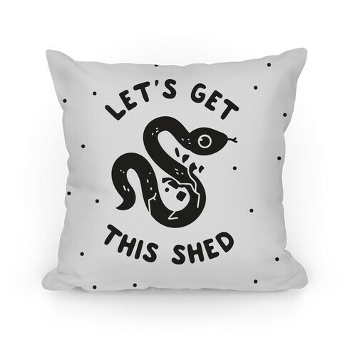 Let's Get This Shed Pillow