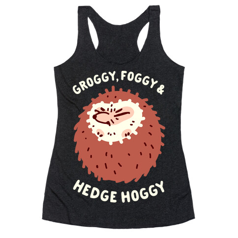 Groggy, Foggy & Hedge Hoggy Racerback Tank Top