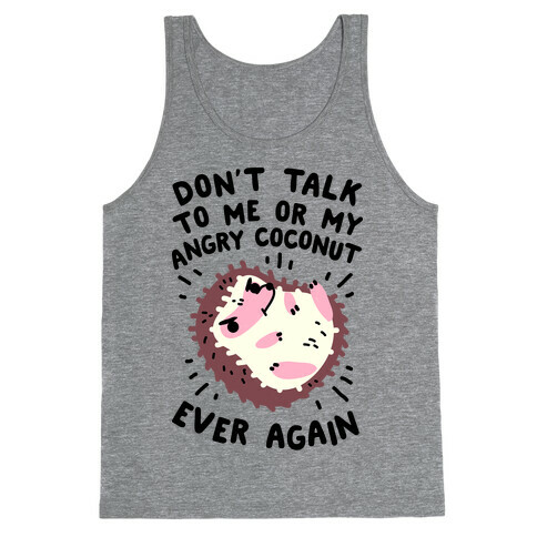 Don't Talk to Me or My Angry Coconut Ever Again Tank Top