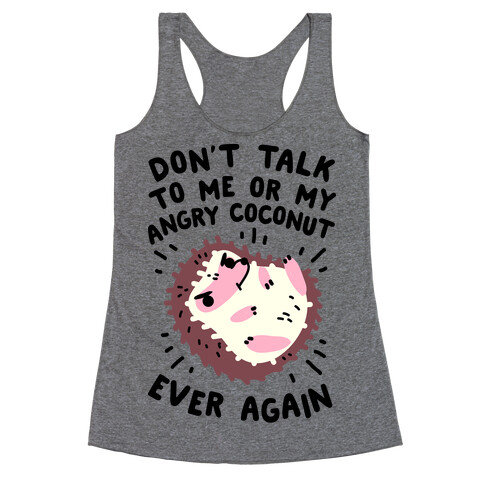 Don't Talk to Me or My Angry Coconut Ever Again Racerback Tank Top