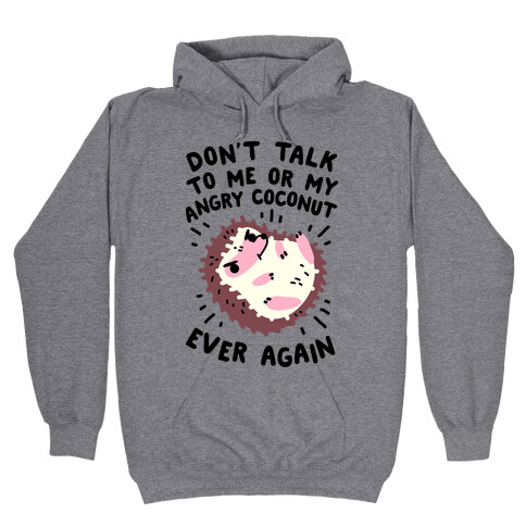 Don't Talk to Me or My Angry Coconut Ever Again Hooded Sweatshirt