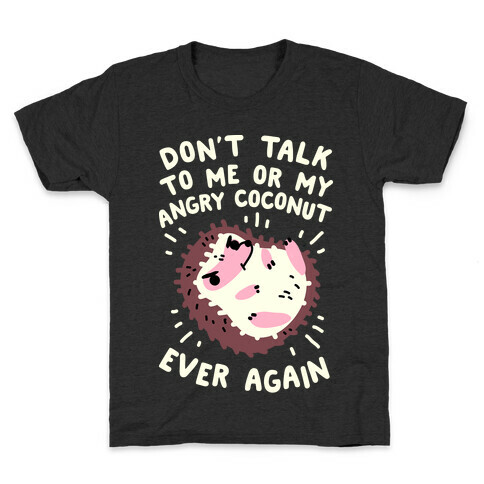 Don't Talk to Me or My Angry Coconut Ever Again Kids T-Shirt