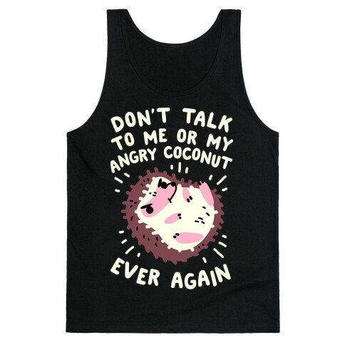 Don't Talk to Me or My Angry Coconut Ever Again Tank Top