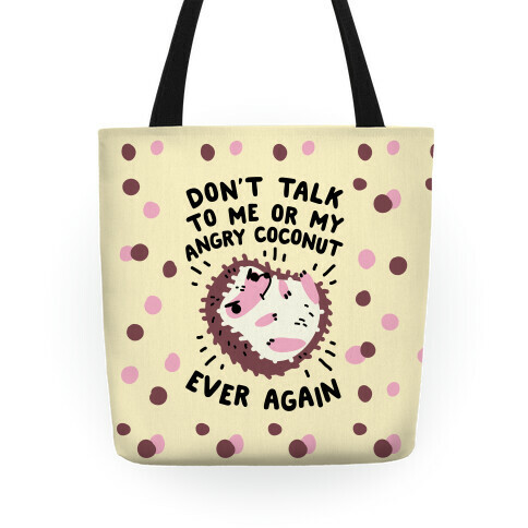 Don't Talk to Me or My Angry Coconut Ever Again Tote