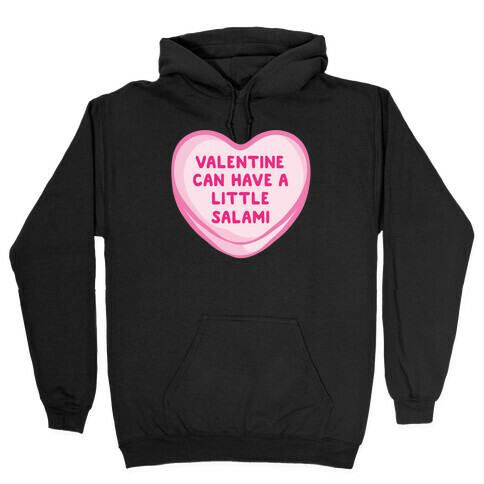 Valentine Can Have A Little Salami White Print Hooded Sweatshirt