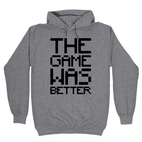 The Game Was Better Hooded Sweatshirt