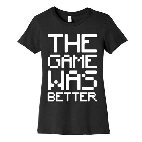 The Game Was Better White Print Womens T-Shirt