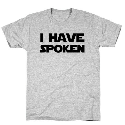 I Have Spoken T-Shirt