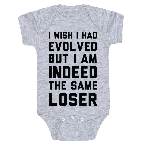 I Wish I Had Evolved But I am Indeed the Same Loser Baby One-Piece