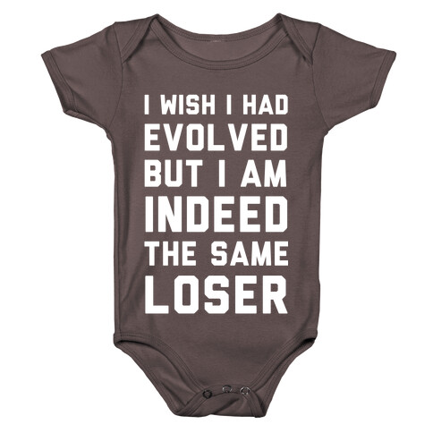 I Wish I Had Evolved But I am Indeed the Same Loser Baby One-Piece