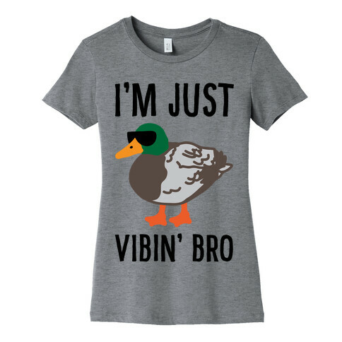 I'm Just Vibin' Bro Duck Parody Womens T-Shirt