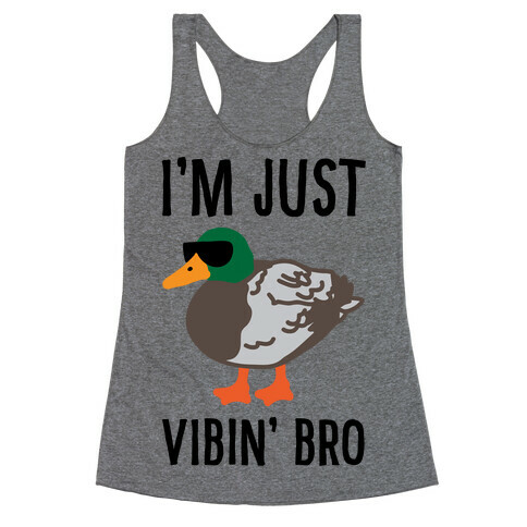 I'm Just Vibin' Bro Duck Parody Racerback Tank Top