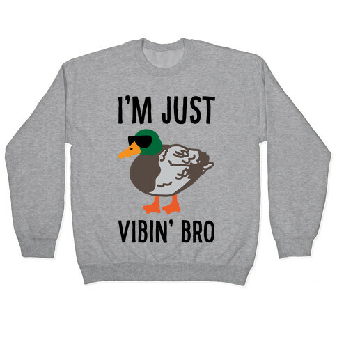 I'm Just Vibin' Bro Duck Parody Pullover
