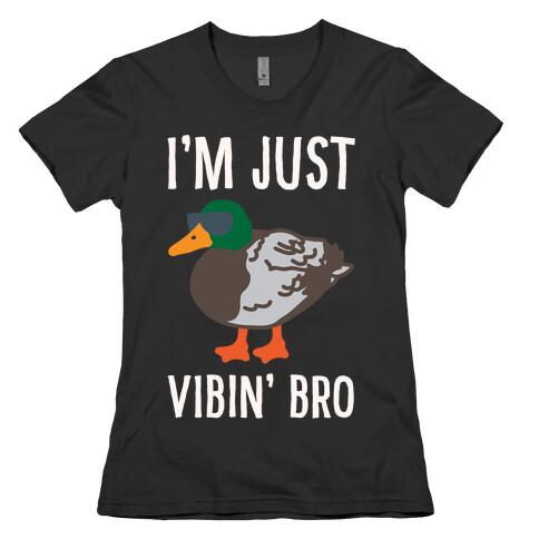 I'm Just Vibin' Bro Duck Parody White Print Womens T-Shirt