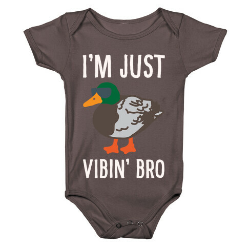 I'm Just Vibin' Bro Duck Parody White Print Baby One-Piece