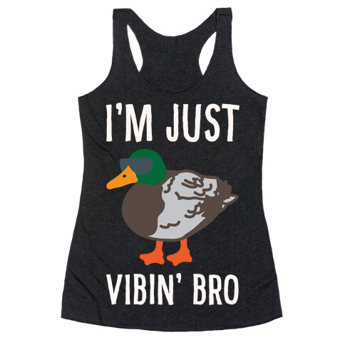 I'm Just Vibin' Bro Duck Parody White Print Racerback Tank Top