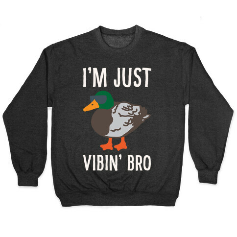 I'm Just Vibin' Bro Duck Parody White Print Pullover