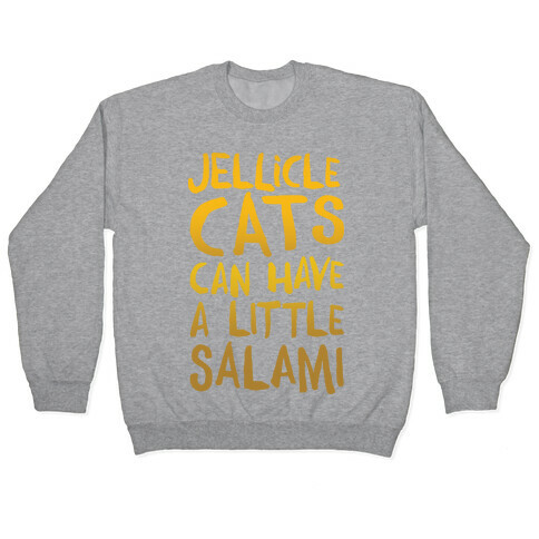 Jellicle Cats Can Have A Little Salami Parody Pullover