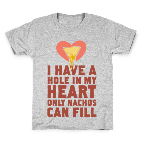 I Have a Hole in My Heart Only Nachos Can Fill Kids T-Shirt