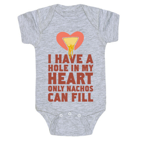 I Have a Hole in My Heart Only Nachos Can Fill Baby One-Piece