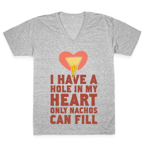 I Have a Hole in My Heart Only Nachos Can Fill V-Neck Tee Shirt