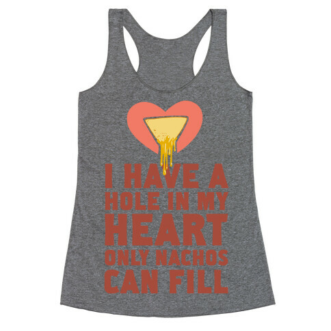 I Have a Hole in My Heart Only Nachos Can Fill Racerback Tank Top