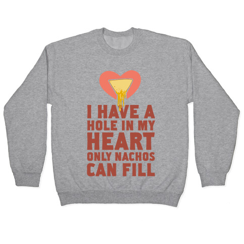I Have a Hole in My Heart Only Nachos Can Fill Pullover