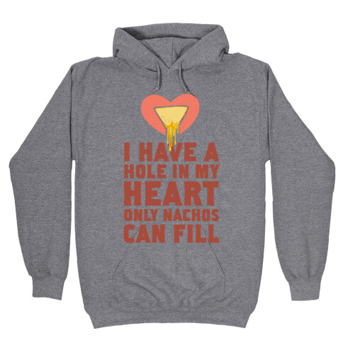 I Have a Hole in My Heart Only Nachos Can Fill Hooded Sweatshirt