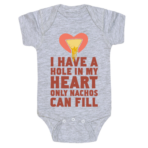 I Have a Hole in My Heart Only Nachos Can Fill Baby One-Piece