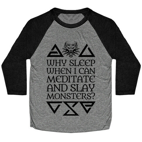 Why Sleep When I Can Meditate And Slay Monsters? Baseball Tee